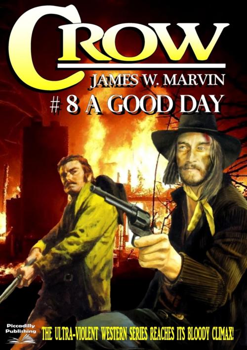 Cover of the book Crow 8: A Good Day by James W. Marvin, Piccadilly Publishing
