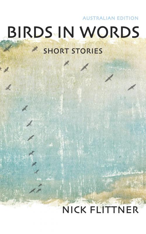 Cover of the book Birds In Words: Short Stories by Nick Flittner, Nick Flittner