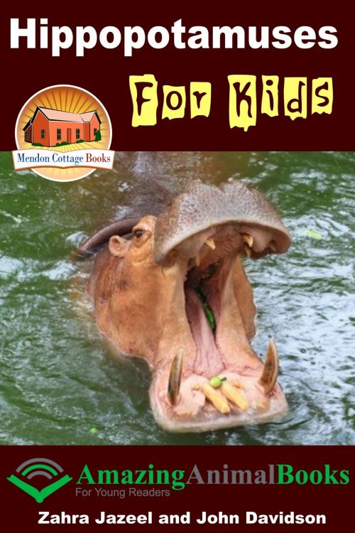 Cover of the book Hippopotamuses For Kids: Amazing Animal Books for Young Readers by Zahra Jazeel, John Davidson, Mendon Cottage Books