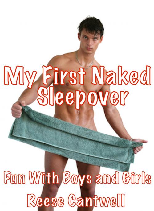 Cover of the book My First Naked Sleepover: Fun With Boys and Girls by Reese Cantwell, Reese Cantwell