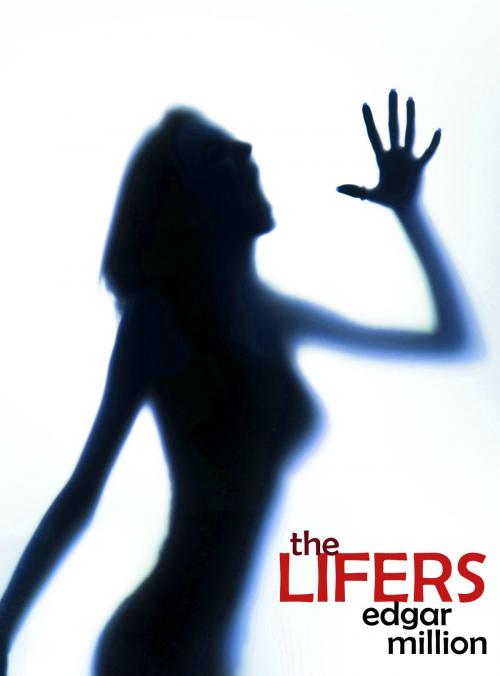 Cover of the book The Lifers: A Ghost Story by Edgar Million, Edgar Million