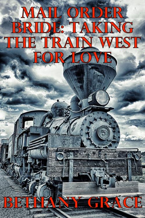 Cover of the book Mail Order Bride: Taking The Train West For Love by Bethany Grace, Lisa Castillo-Vargas