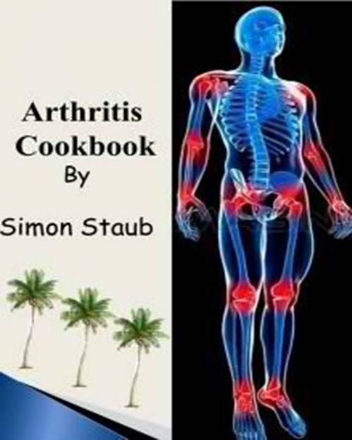 Cover of the book Arthritis Cookbook by Simon Staub, Simon Staub