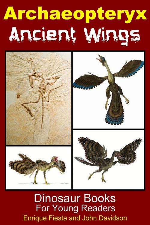 Cover of the book Archaeopteryx Ancient Wings: Dinosaur Books for Young Readers by Enrique Fiesta, John Davidson, Mendon Cottage Books