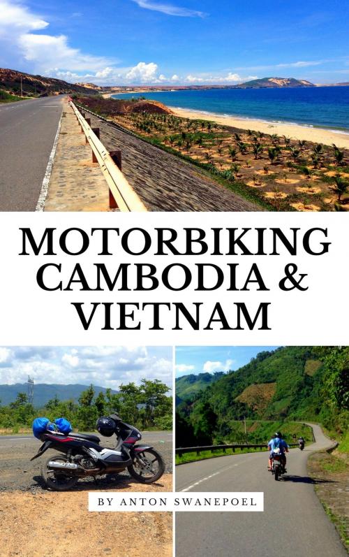 Cover of the book Motorbiking Cambodia & Vietnam by Anton Swanepoel, Anton Swanepoel