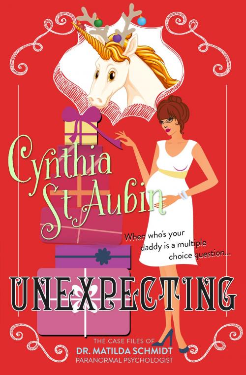 Cover of the book Unexpecting: The Case Files of Dr. Matilda Schmidt, Paranormal Psychologist by Cynthia St. Aubin, Cynthia St. Aubin
