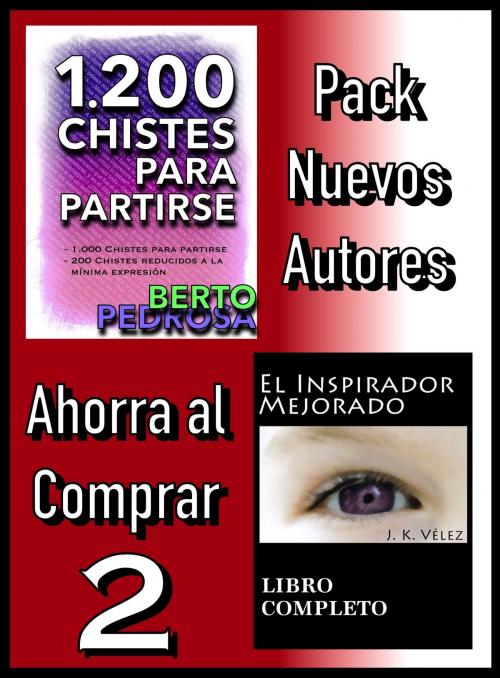 Cover of the book Pack Nuevos Autores Ahorra al Comprar 2: 1200 Chistes para partirse, de Berto Pedrosa & El Inspirador Mejorado, de J. K. Vélez by J. K. Vélez, Berto Pedrosa, PROMeBOOK