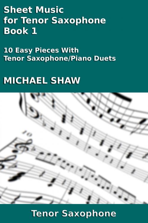Cover of the book Sheet Music for Tenor Saxophone: Book 1 by Michael Shaw, Michael Shaw