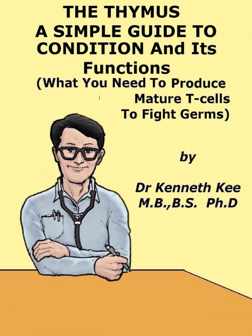 Cover of the book Thymus, A Simple Guide to the Condition and Its Functions by Kenneth Kee, Kenneth Kee