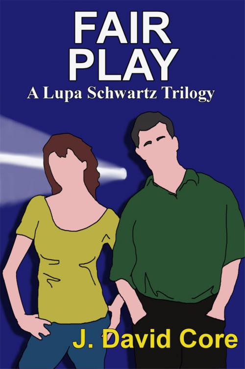 Cover of the book Fair Play: A Lupa Schwartz Trilogy by J. David Core, J. David Core