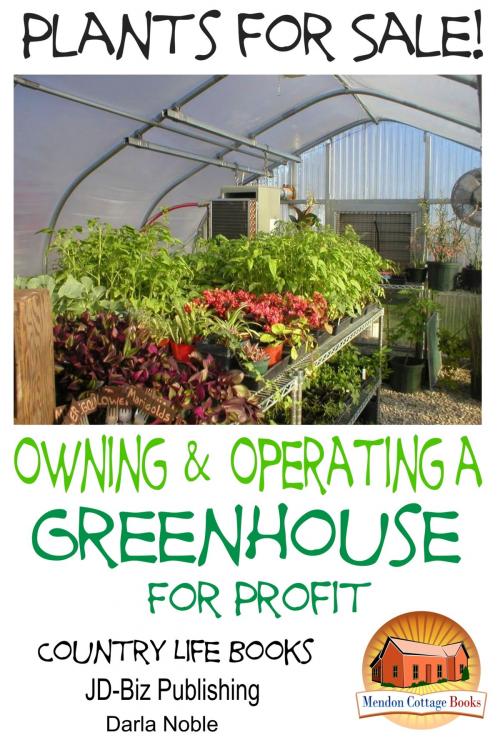 Cover of the book Plants for Sale!: Owning & Operating a Greenhouse for Profit by Darla Noble, Mendon Cottage Books