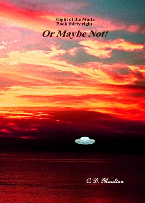 Cover of the book Flight of the Maita Book 38: Or Maybe Not! by CD Moulton, CD Moulton