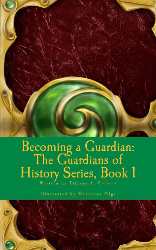 Cover of the book Becoming A Guardian: The Guardians of History Series, Book 1 by Tiffany Flowers, Golden Butterfly Publishing