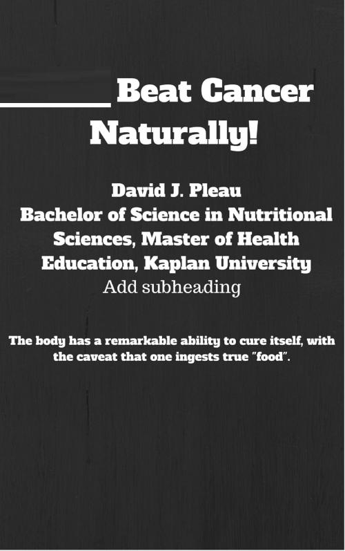 Cover of the book Beat Cancer Naturally by David J. Pleau, David J. Pleau