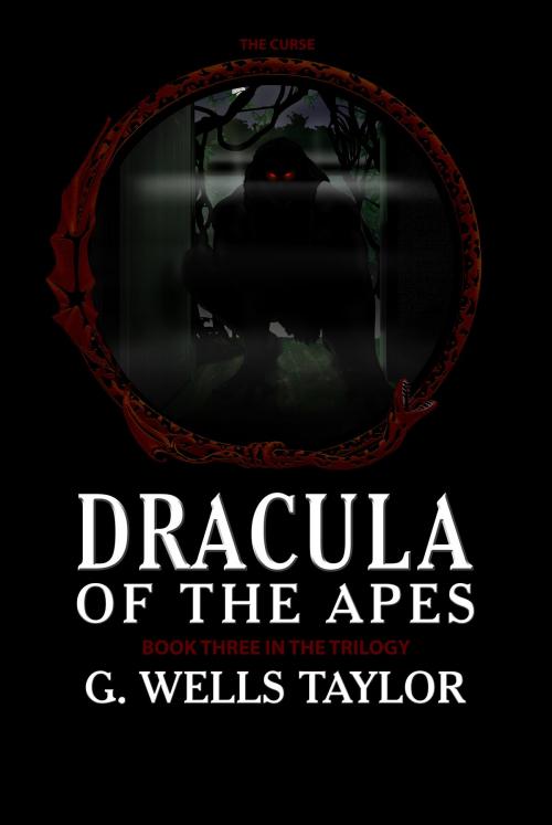 Cover of the book Dracula of the Apes: Book Three: The Curse by G. Wells Taylor, G. Wells Taylor