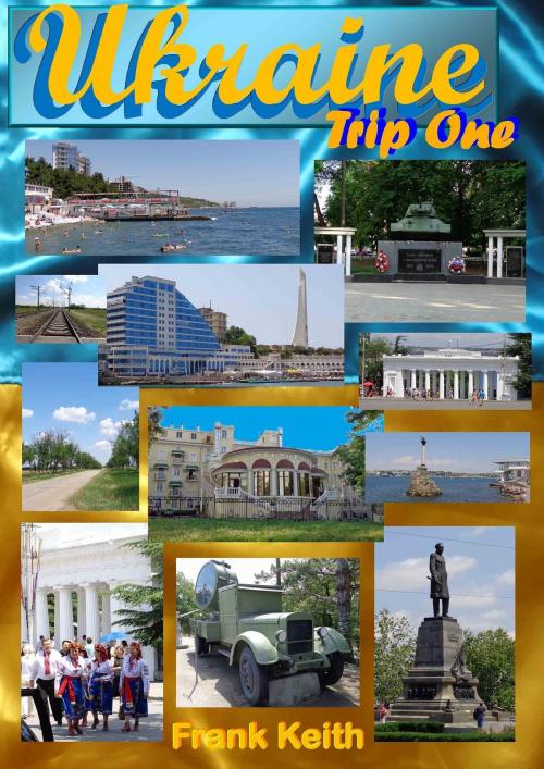 Cover of the book Ukraine: Trip One by Frank Keith, Frank Keith