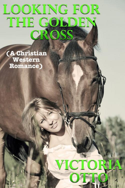 Cover of the book Looking For The Golden Cross (A Christian Western Romance) by Victoria Otto, Lisa Castillo-Vargas