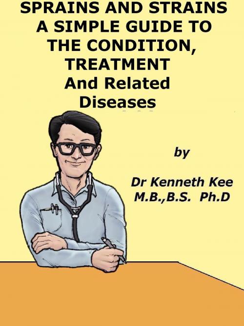 Cover of the book Sprain and Strains, A Simple Guide to the Condition, Treatment and Related Diseases by Kenneth Kee, Kenneth Kee