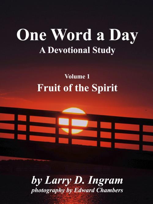 Cover of the book One Word a Day: Devotional Study - vol 1 Fruit of the Spirit by Larry D. Ingram, Larry D. Ingram