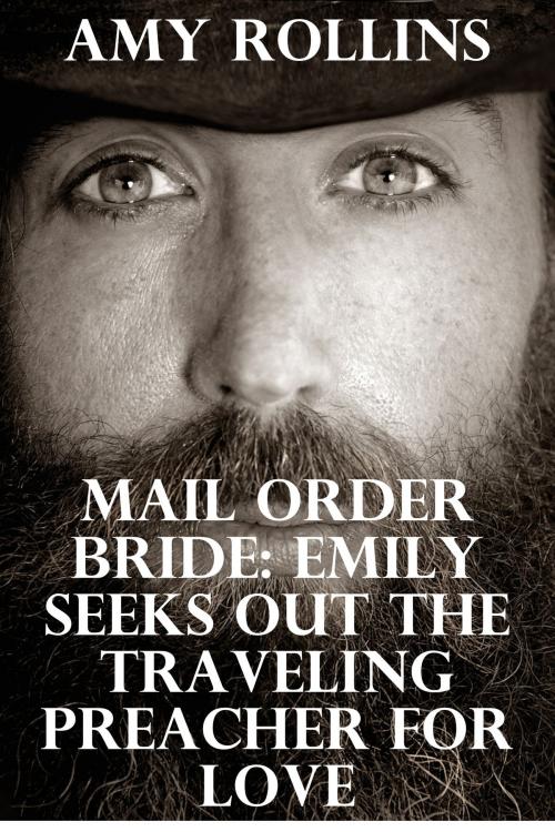 Cover of the book Mail Order Bride: Emily Seeks Out The Traveling Preacher For Love by Amy Rollins, Lisa Castillo-Vargas