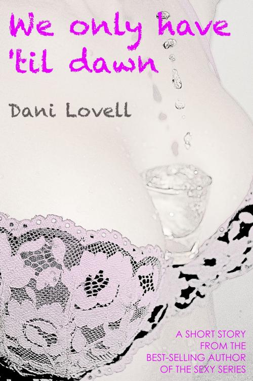 Cover of the book We Only Have 'til Dawn by Dani Lovell, Dani Lovell