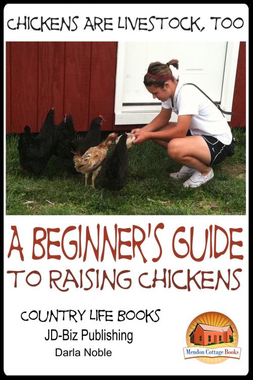 Cover of the book Chickens Are Livestock, Too: A beginner’s guide to raising chickens by Darla Noble, Mendon Cottage Books