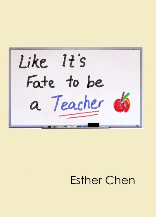 Cover of the book Like It’s Fate To Be Teaching by Esther Chen, Esther Chen