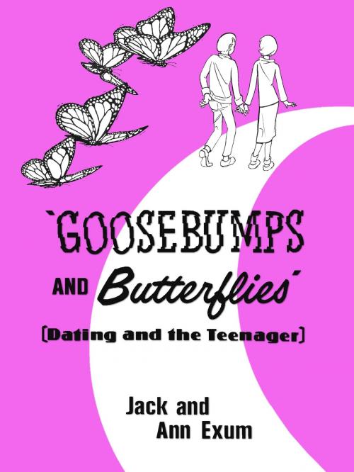 Cover of the book Goosebumps and Butterflies, Dating and the Teenager by Jack Exum, Jack Exum