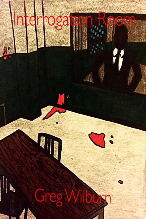 Cover of the book Interrogation Room by Greg Wilburn, Greg Wilburn