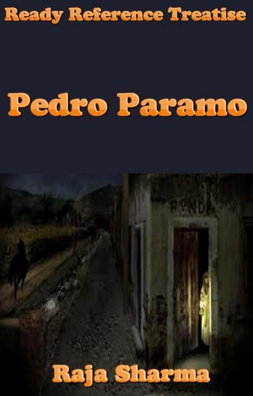 Cover of the book Ready Reference Treatise: Pedro Paramo by Raja Sharma, Raja Sharma