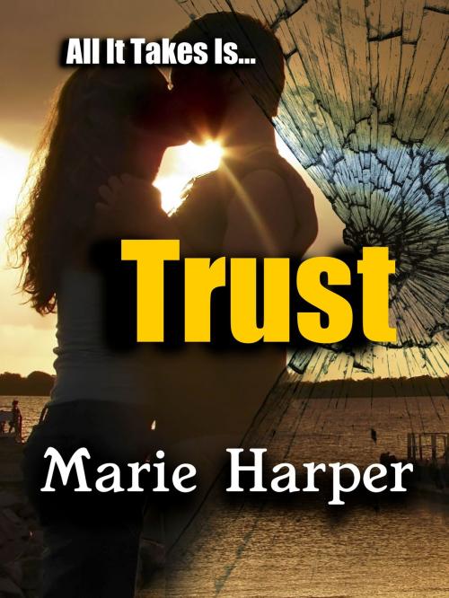 Cover of the book All It Takes Is...Trust by Marie Harper, Marie Harper