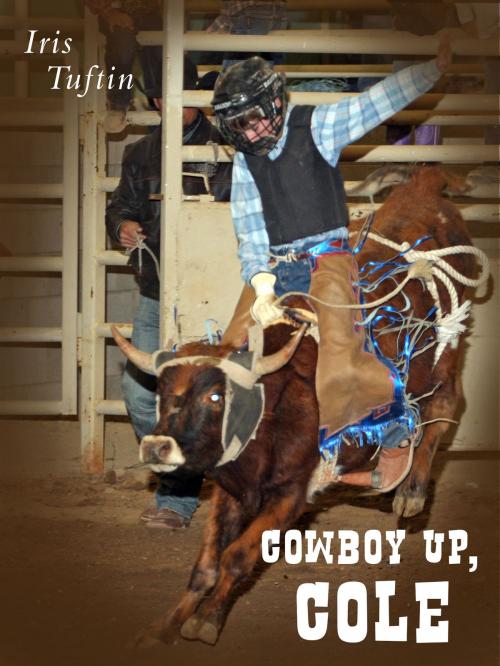 Cover of the book Cowboy Up, Cole by Iris Tuftin, Iris Tuftin