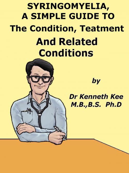 Cover of the book Syringomyelia, A Simple Guide To The Condition, Treatment And Related Diseases by Kenneth Kee, Kenneth Kee
