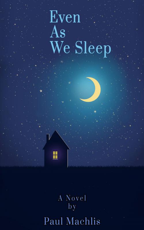Cover of the book Even As We Sleep by Paul Machlis, Paul Machlis