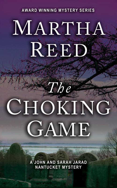 Cover of the book The Choking Game: A John and Sarah Jarad Nantucket Mystery by Martha Reed, Martha Reed