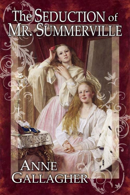 Cover of the book The Seduction of Mr. Summerville (The Reluctant Grooms Series Volume VIII) by Anne Gallagher, Anne Gallagher