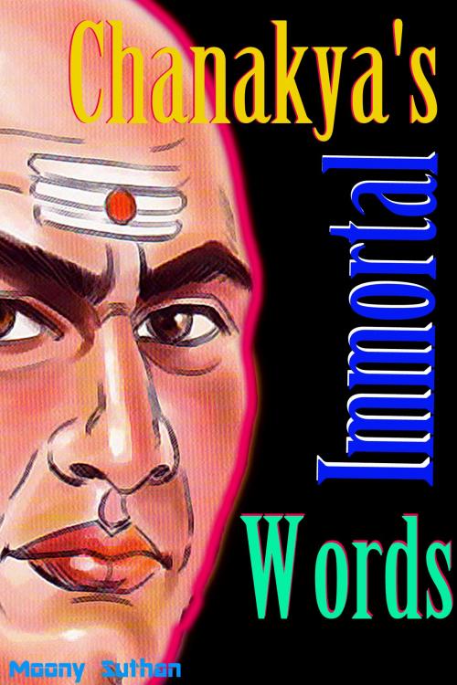 Cover of the book Chanakya's Immortal Words by Moony Suthan, Mahesh Dutt Sharma