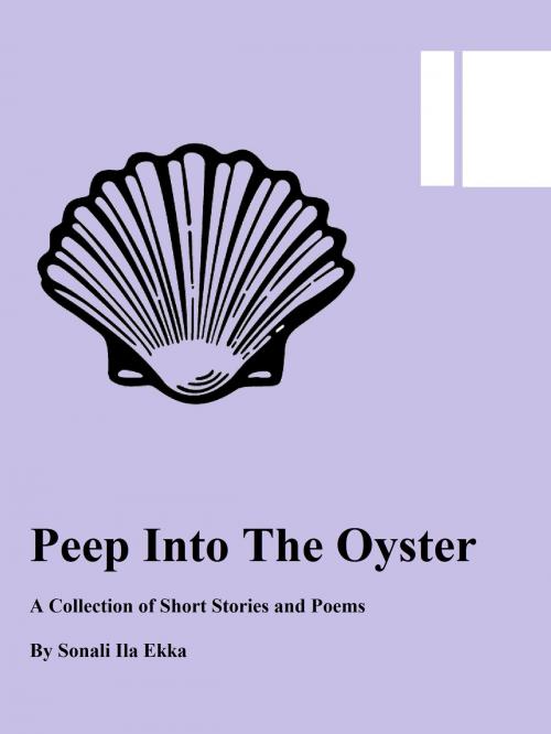 Cover of the book Peep Into the Oyster: A Collection of Short Stories and Poems by Sonali Ekka, Sonali Ekka