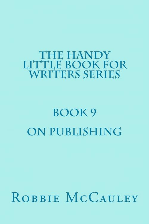 Cover of the book The Handy Little Book for Writers Series. Book 9. On Publishing. by Robbie McCauley, Robbie McCauley