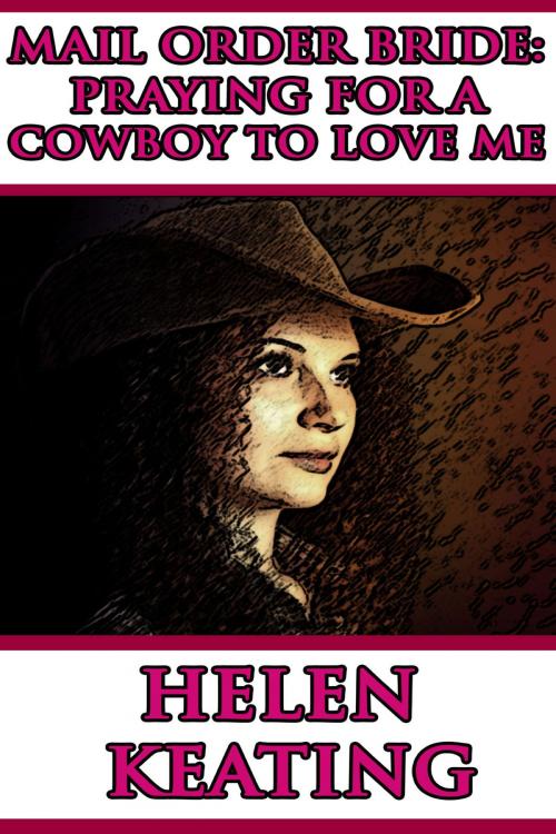 Cover of the book Mail Order Bride: Praying For A Cowboy To Love Me by Helen Keating, Lisa Castillo-Vargas