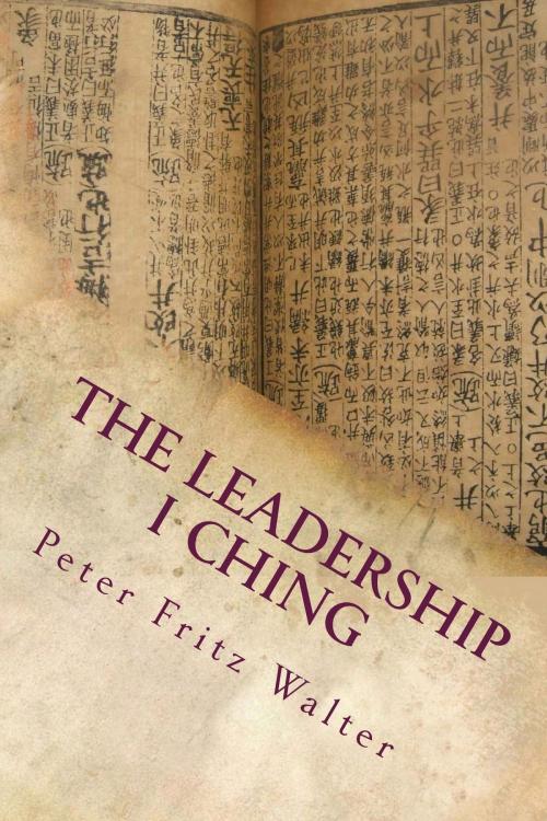 Cover of the book The Leadership I Ching: Your Daily Companion for Practical Guidance by Peter Fritz Walter, Peter Fritz Walter