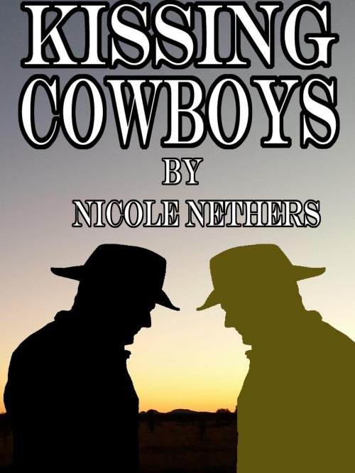Cover of the book Kissing Cowboys by Nicole Nethers, Nicole Nethers
