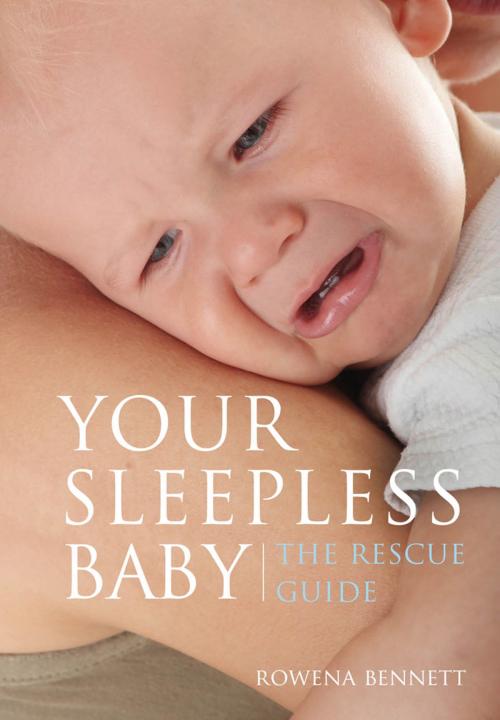 Cover of the book Your Sleepless Baby The Rescue Guide by Rowena Bennett, Rowena Bennett