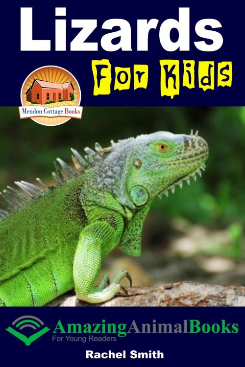 Cover of the book Lizards For Kids: Amazing Animal Books for Young Readers by Rachel Smith, John Davidson, Mendon Cottage Books