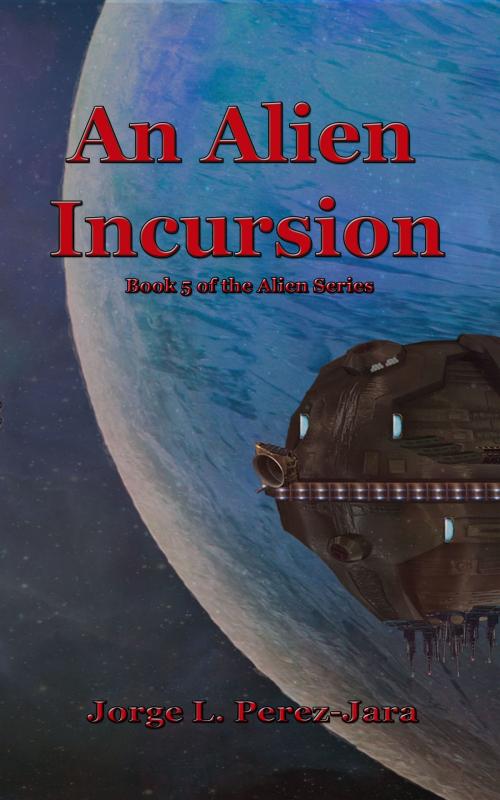 Cover of the book An Alien Incursion by Jorge Perez-Jara, Jorge Perez-Jara