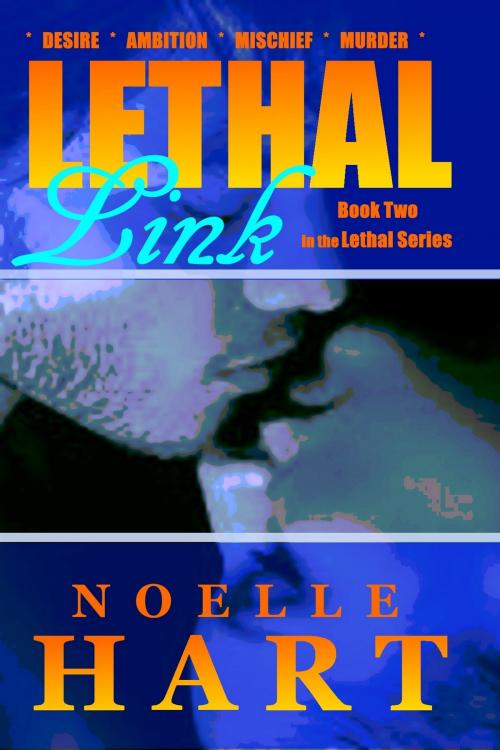 Cover of the book Lethal Link: Book two in the Lethal Series of Romantic Suspense by Noelle Hart, Noelle Hart