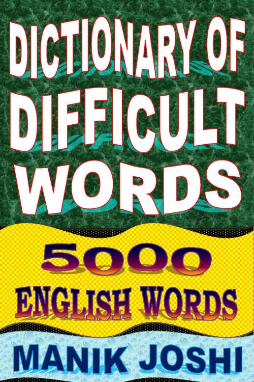Cover of the book Dictionary of Difficult Words: 5000 English Words by Manik Joshi, Manik Joshi