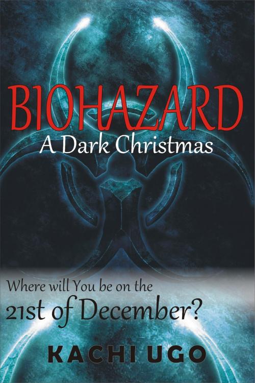 Cover of the book Biohazard: A Dark Christmas by Kachi Ugo, Kachi Ugo