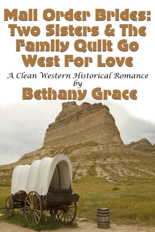 Cover of the book Mail Order Brides: Two Sisters & The Family Quilt Go West For Love by Bethany Grace, Lisa Castillo-Vargas