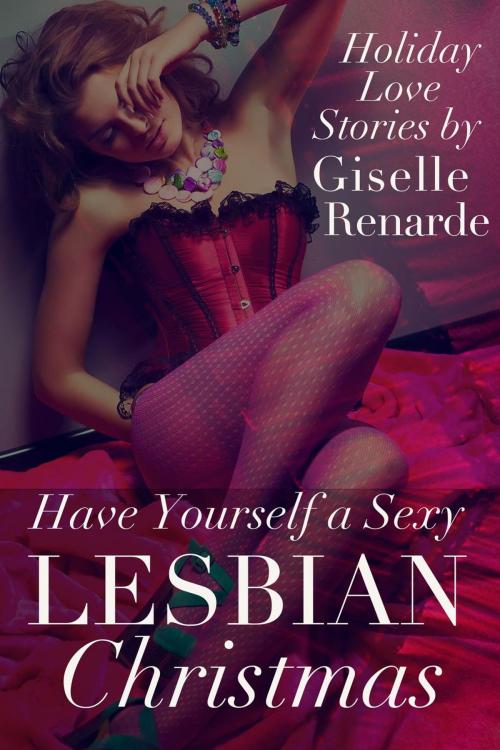 Cover of the book Have Yourself a Sexy Lesbian Christmas by Giselle Renarde, Giselle Renarde